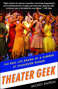 Title: Theater Geek: The Real Life Drama of a Summer at Stagedoor Manor, Author: Mickey Rapkin