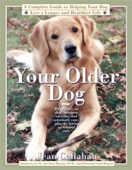 Title: Your Older Dog: A Complete Guide to Helping Your Dog Live a Longer, Author: Jean Callahan
