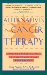 Title: Alternatives in Cancer Therapy: The Complete Guide to Alternative Treatments, Author: Ross Pelton