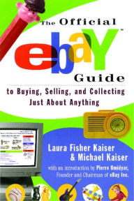 Title: The Official eBay Guide to Buying, Selling, and Collecting Just About Anything, Author: Laura Fisher Kaiser