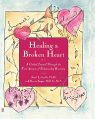 Title: Healing A Broken Heart: A Guided Journal Through the Four Seasons of Relationship Recovery, Author: Sarah La Saulle