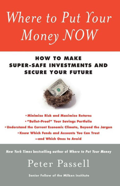 Where to Put Your Money NOW: How Make Super-Safe Investments and Secure Future