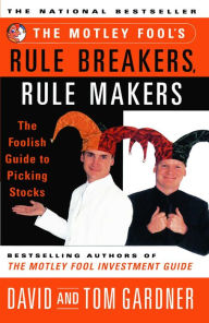 Title: The Motley Fool's Rule Breakers, Rule Makers: The Foolish Guide to Picking Stocks, Author: David Gardner