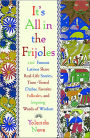 It's All in the Frijoles: 100 Famous Latinos Share Real-Life Stories, Time Tested Dichos, Favorite Folktales, and Inspiring Words of Wisdom