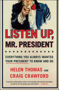 Title: Listen Up, Mr. President: Everything You Always Wanted Your President to Know and Do, Author: Helen Thomas