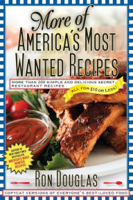 Title: More of America's Most Wanted Recipes: More Than 200 Simple and Delicious Secret Restaurant Recipes--All for $10 or Less!, Author: Ron Douglas