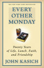 Every Other Monday: Twenty Years of Life, Lunch, Faith, and Friendship