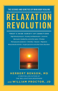 Title: Relaxation Revolution: The Science and Genetics of Mind Body Healing, Author: Herbert Benson
