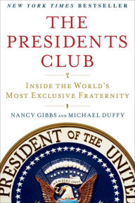 Title: The Presidents Club: Inside the World's Most Exclusive Fraternity, Author: Nancy Gibbs