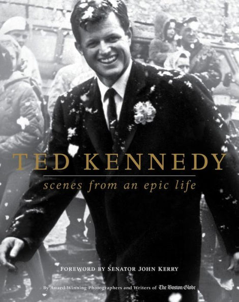 Ted Kennedy: Scenes from an Epic Life