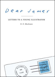 Title: Dear James: Letters to a Young Illustrator, Author: R. O. Blechman