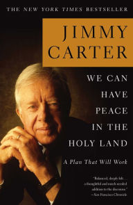 Title: We Can Have Peace in the Holy Land: A Plan That Will Work, Author: Jimmy Carter
