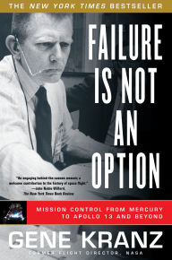 Title: Failure Is Not an Option: Mission Control From Mercury to Apollo 13 and Beyond, Author: Gene Kranz