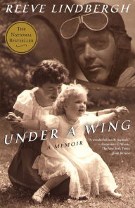Title: Under a Wing: A Memoir, Author: Reeve Lindbergh