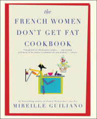 Title: The French Women Don't Get Fat Cookbook, Author: Mireille Guiliano