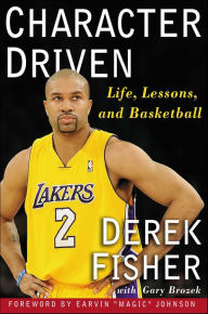Title: Character Driven: Life, Lessons, and Basketball, Author: Derek Fisher