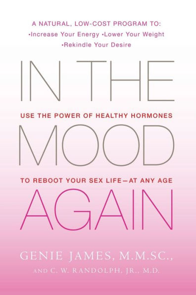 the Mood Again: Use Power of Healthy Hormones to Reboot Your Sex Life - At Any Age