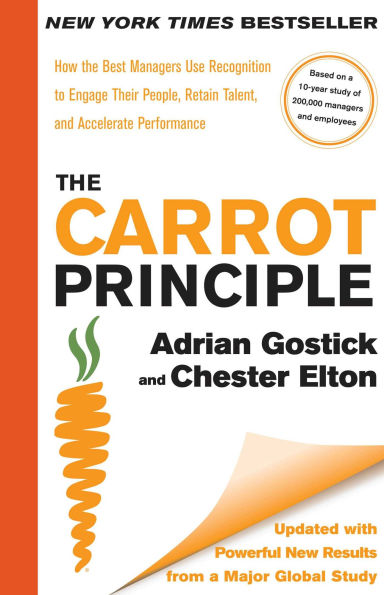 the Carrot Principle: How Best Managers Use Recognition to Engage Their People, Retain Talent, and Accelerate Performance [Updated & Revised]