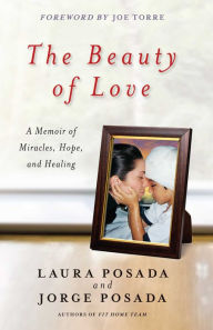 Title: The Beauty of Love: A Memoir of Miracles, Hope, and Healing, Author: Jorge Posada