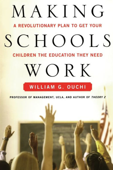 Making Schools Work: A Revolutionary Plan to Get Your Children the Educ