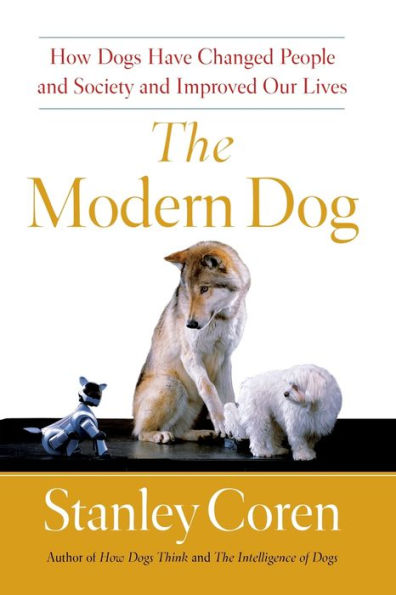 The Modern Dog: How Dogs Have Changed People and Society and Improved Our Lives