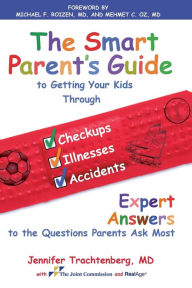 Title: The Smart Parent's Guide To Getting Your Kids Through Checkups, Illnesses, and Accidents, Author: Jennifer Trachtenberg