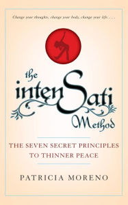 Title: The IntenSati Method: The Seven Secret Principles to Thinner Peace, Author: Patricia Moreno