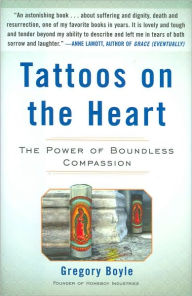 Title: Tattoos on the Heart: The Power of Boundless Compassion, Author: Gregory Boyle