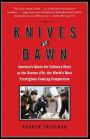 Knives at Dawn: America's Quest for Culinary Glory at the Bocuse d'Or, the World's Most Prestigious Cooking Competition