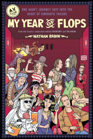 Title: My Year of Flops: The A.V. Club Presents One Man's Journey Deep into the Heart of Cinematic Failure, Author: Nathan Rabin