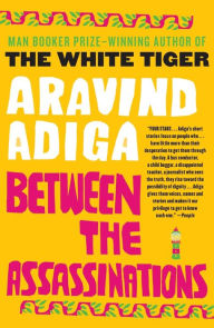 Title: Between the Assassinations, Author: Aravind Adiga