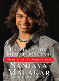 Title: Dancing to the Music in My Head: Memoirs of the People's Idol, Author: Sanjaya Malakar