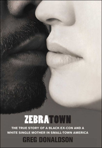 Zebratown: The True Story of a Black Ex-Con and White Single Mother Small-Town America