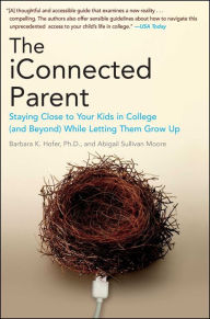 Title: The iConnected Parent: Staying Close to Your Kids in College (and Beyond) While Letting Them Grow Up, Author: Barbara K. Hofer