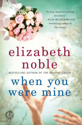 When You Were Mine: A Novel by Elizabeth Noble, Paperback | Barnes & Noble®