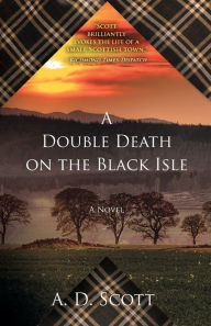 Title: A Double Death on the Black Isle: A Novel, Author: A. D. Scott