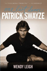 Title: Patrick Swayze: One Last Dance, Author: Wendy Leigh