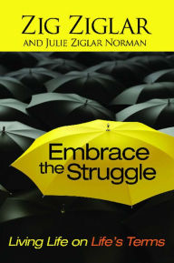 Title: Embrace the Struggle: Living Life on Life's Terms, Author: Zig Ziglar