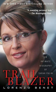 Title: Trailblazer: An Intimate Biography of Sarah Palin, Author: Lorenzo Benet