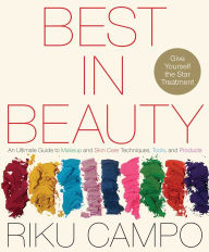 Title: Best in Beauty: An Ultimate Guide to Makeup and Skincare Techniques, Tools, and Products, Author: Riku Campo