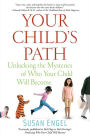 Alternative view 2 of Your Child's Path: Unlocking the Mysteries of Who Your Child Will Become