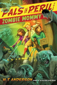 Title: Zombie Mommy (Pals in Peril Tale Series #5), Author: M. T. Anderson