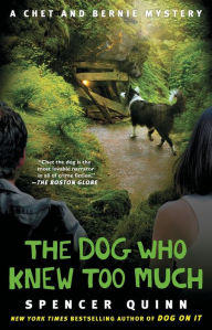 Title: The Dog Who Knew Too Much (Chet and Bernie Series #4), Author: Spencer Quinn