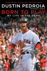 Title: Born to Play: My Life in the Game, Author: Dustin Pedroia