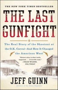 Downloads ebooks free The Last Gunfight: The Real Story of the Shootout at the O.K. Corral-And How It Changed the American West 9781439157855 RTF ePub by Jeff Guinn in English