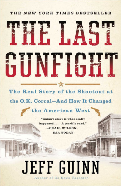 The Last Gunfight: The Real Story of the Shootout at the O.K. Corral-And How It Changed the American West