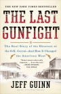 The Last Gunfight: The Real Story of the Shootout at the O.K. Corral-And How It Changed the American West