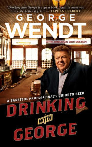 Title: Drinking with George: A Barstool Professional's Guide to Beer, Author: George Wendt