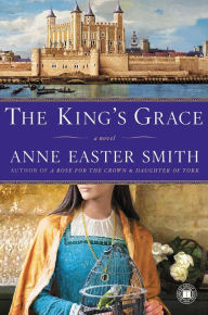 Title: The King's Grace: A Novel, Author: Anne Easter Smith