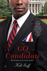 Title: The GQ Candidate: A Novel, Author: Keli Goff